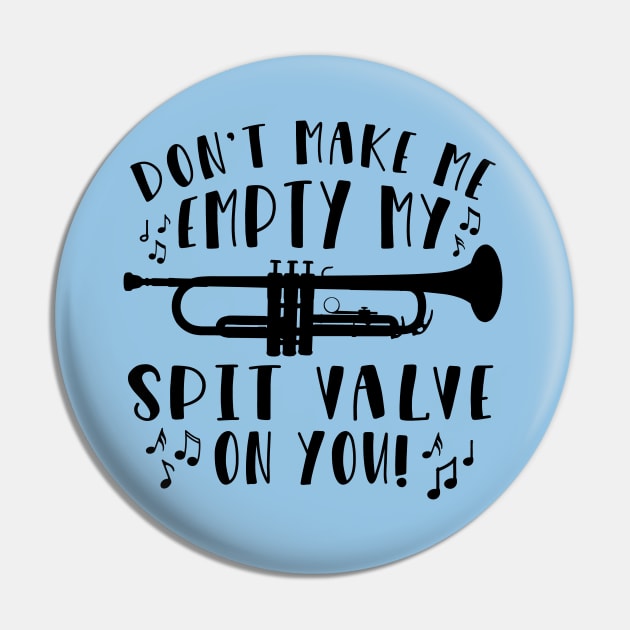 Don't Make Me Empty My Spit Valve On You Trumpet Pin by GlimmerDesigns