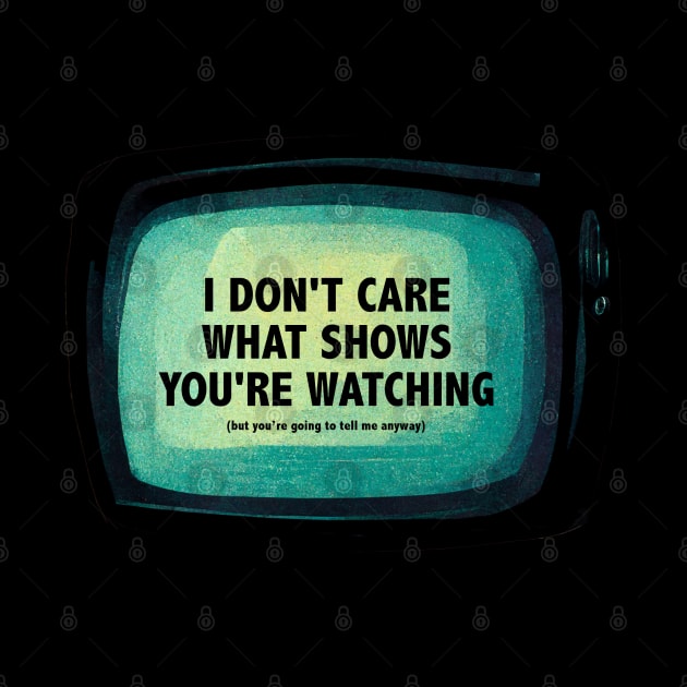 Too Much TV to Watch by Shirt for Brains