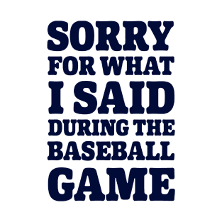 Baseball Sorry For What I said T-Shirt