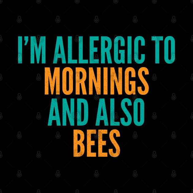 I'm Allergic To Mornings and Also Bees by Commykaze