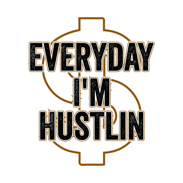 Every day I am Hustlin motivation entrepreneur by Tobias Store