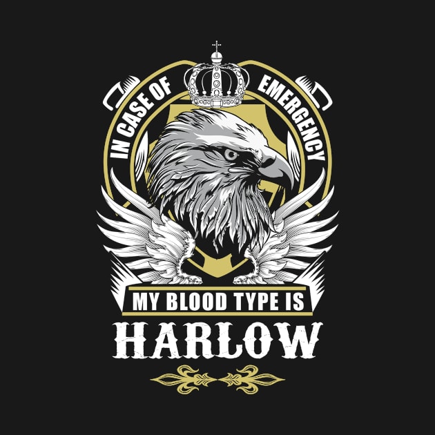 Harlow Name T Shirt - In Case Of Emergency My Blood Type Is Harlow Gift Item by AlyssiaAntonio7529