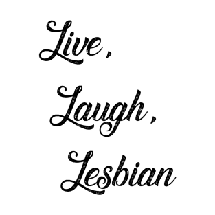 Live Laugh Lesbian T-Shirt