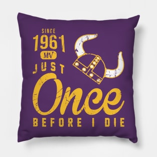 Minnesota Vikings Fans - Just Once Before I Die: Since 1961 Pillow