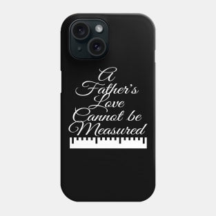 A Father's Love Cannot be Measured Phone Case