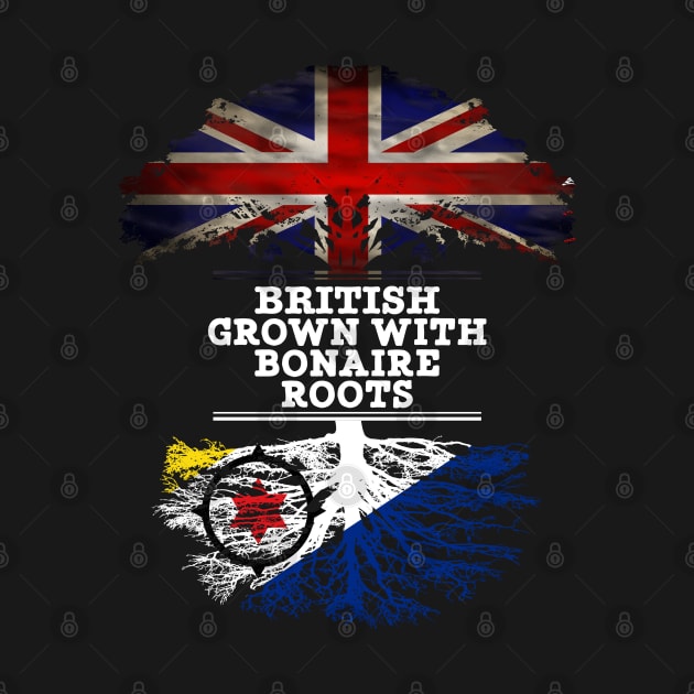 British Grown With Bonaire Roots - Gift for Bonaire With Roots From Bonaire by Country Flags