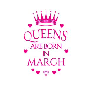 Queens are born in March T-Shirt