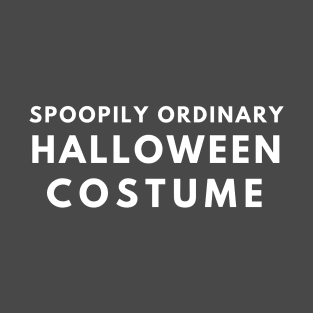 Spoopily Ordinary Halloween Costume T-Shirt