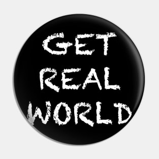 GET REAL WORLD Pin