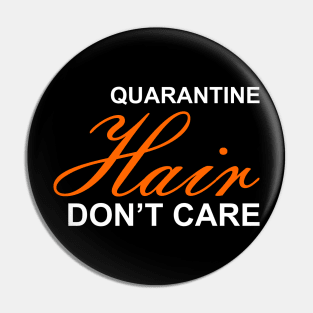 Quarantine Hair Don't Care - Funny Stylish Hairdresser Pin