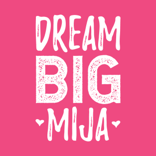 Dream Big Mija - white design T-Shirt