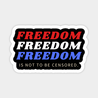 FREEDOM IS NOT TO BE CENSORED Magnet