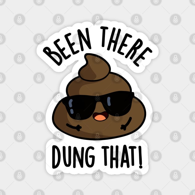 Been There Dung That Funny Poop Pun Magnet by punnybone