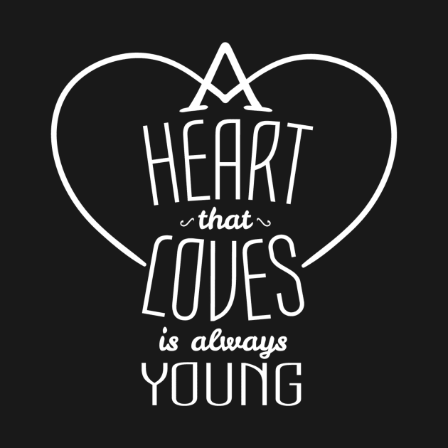 heart that loves is always young by ERRAMSHOP