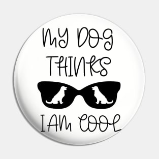 My dog thinks I am cool Pin