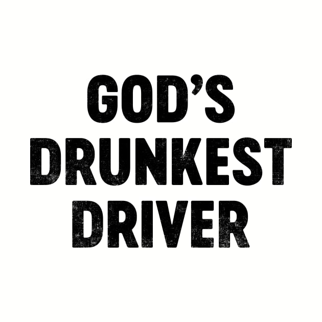 God's Drunkest Driver (Black) Funny by tervesea