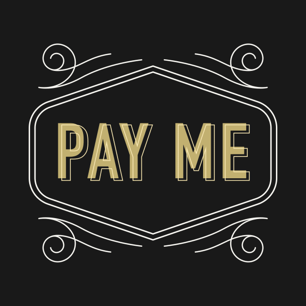 Pay Me, Give Me Money by payme