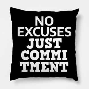 No Excuses Just Commitment Pillow