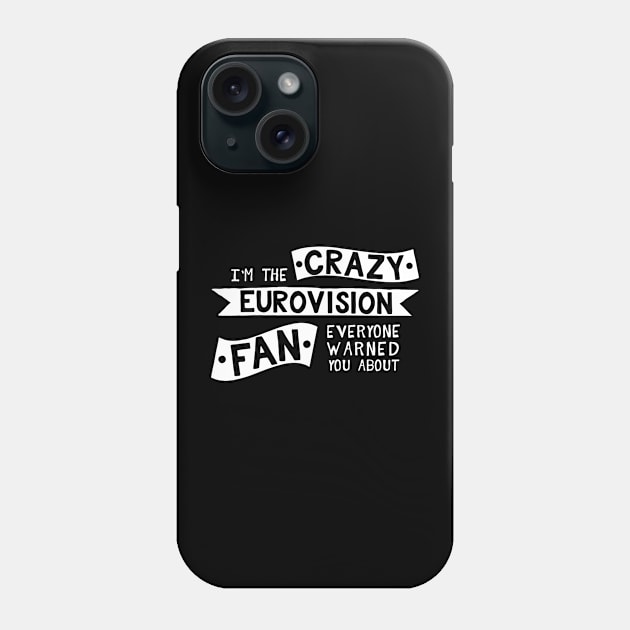 I'm The Crazy Eurovision Fan Everyone Warned you About Phone Case by Bahaya Ta Podcast