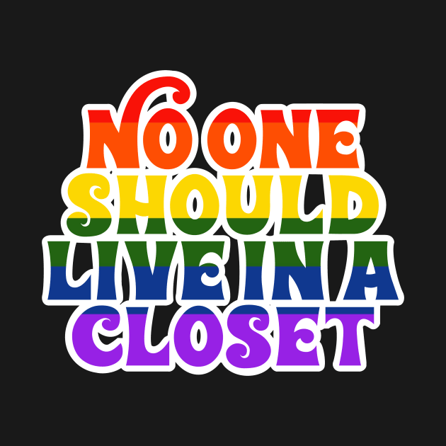 No One Should Live In a Closet by monicasareen