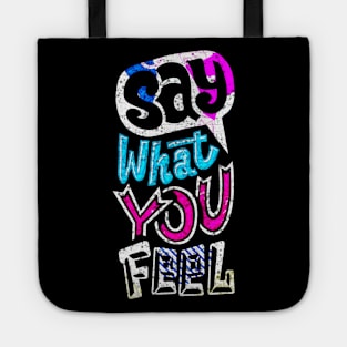 Say What You Feel - Typography Inspirational Quote Design Great For Any Occasion Tote