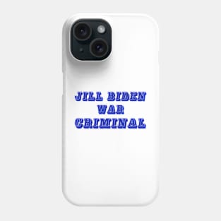 Jill Biden - War Criminal - Front Phone Case