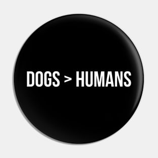 Dogs > Humans Pin