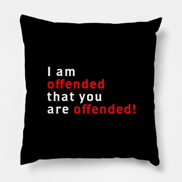 I Am Offended That You Are Offended Pillow by Godserv