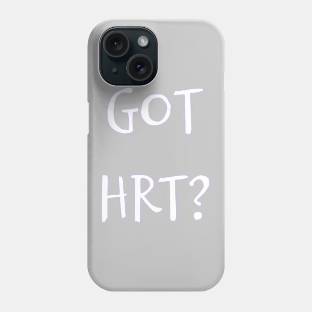 Got HRT? Phone Case by PorcelainRose