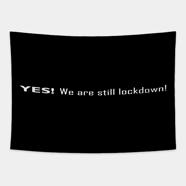 YES! We are still lockdown Tapestry by SanTees