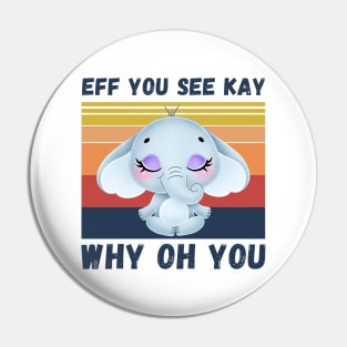 Eff You See Kay Why Oh You, Vintage Elephant Yoga Lover Pin