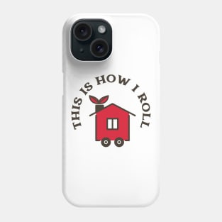 This Is How I Roll In My Tiny House Phone Case