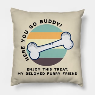 Here you go buddy! enjoy this treat, my beloved furry friend Pillow