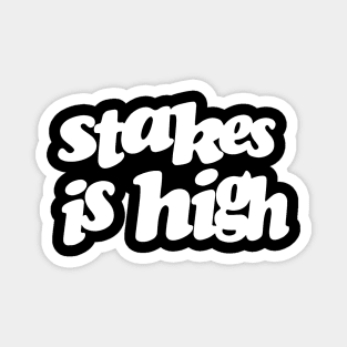 Stakes Is High Magnet
