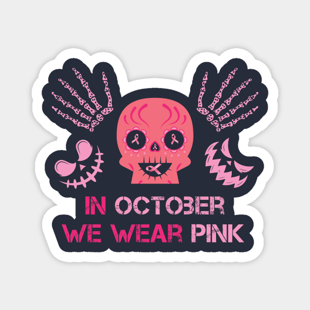 In October We Wear Pink Sugar Skull Breast Cancer Awareness Halloween Magnet by AorryPixThings