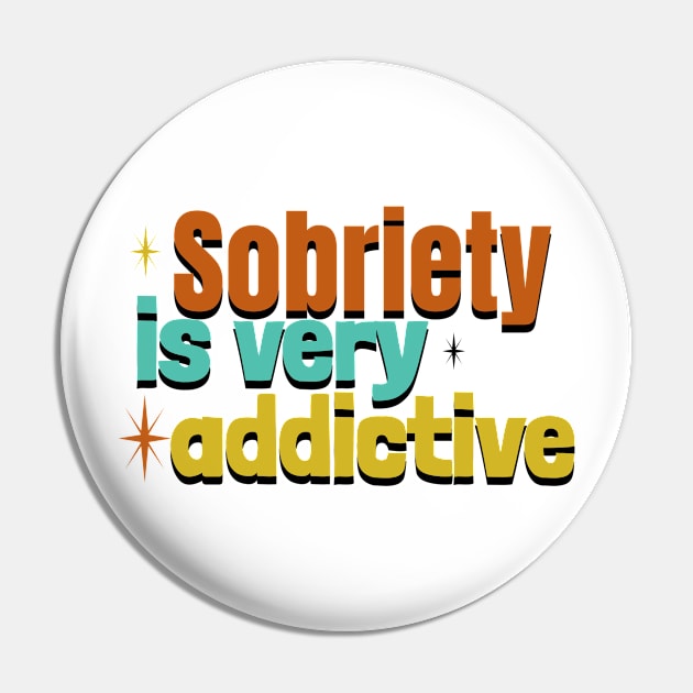 Sobriety Is Very Addictive Pin by SOS@ddicted