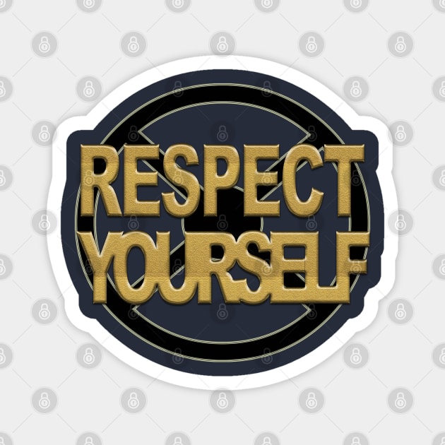 Respect yourself Magnet by Sinmara