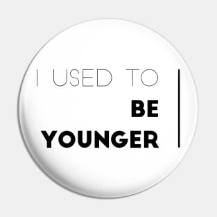 I used to be younger Pin