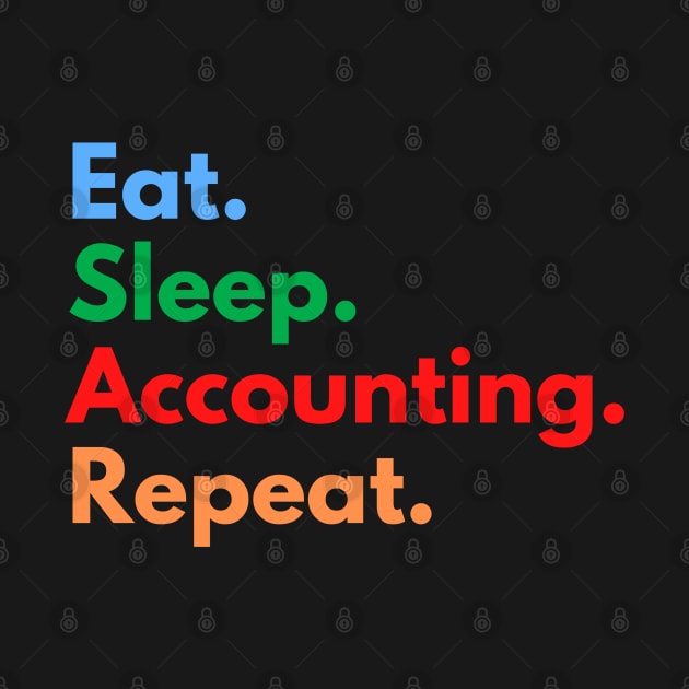 Eat. Sleep. Accounting. Repeat. by Eat Sleep Repeat