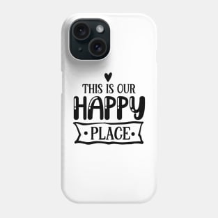 THIS IS OUR HAPPY PLACE Phone Case