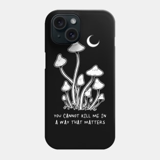 You Cannot Kill Me In A Way That Matters Phone Case