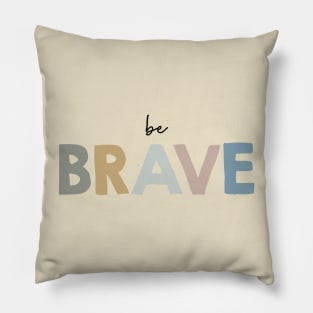 Be brave Pillow