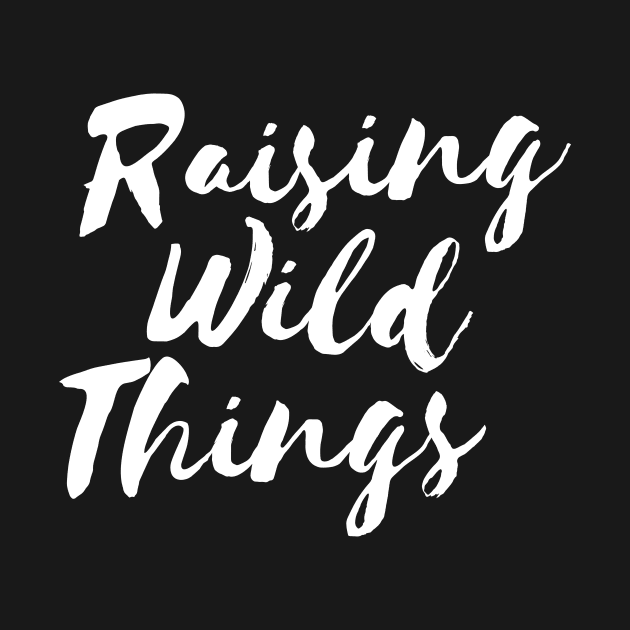 Raising Wild Things Cute Funny Mom T-shirt Mother's Day Gift by RedYolk