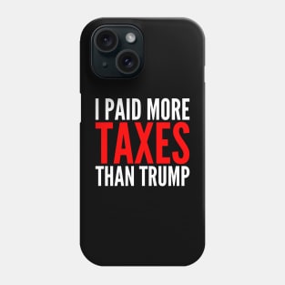 I Paid More Taxes Than Donald Trump Phone Case