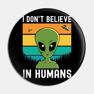 I Don't Believe In Humans Pin