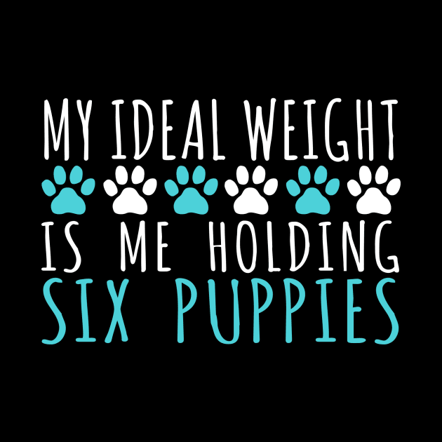 My Ideal Weight Is Me Holding Six Puppies - Dog Dogs by fromherotozero