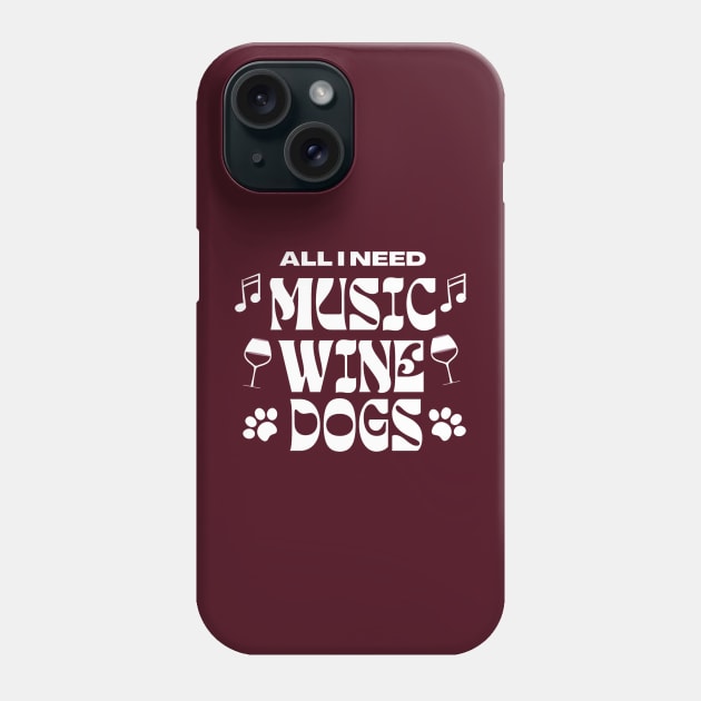 All I Need Music Wine Dogs Phone Case by Klssaginaw