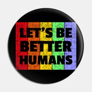 Vintage Retro Let's Be Better Humans Rainbow LGBTQ Pin