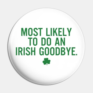 Most Likely To Do An Irish Goodbye Funny St Patrick's Day Pin