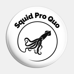 Squid Pro Quo Pin